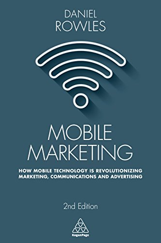 Mobile Marketing: How Mobile Technology is Revolutionizing Marketing, Communications and Advertising (English Edition)